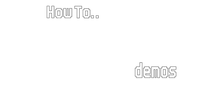 How To…  Construct 2 & 3 Demos